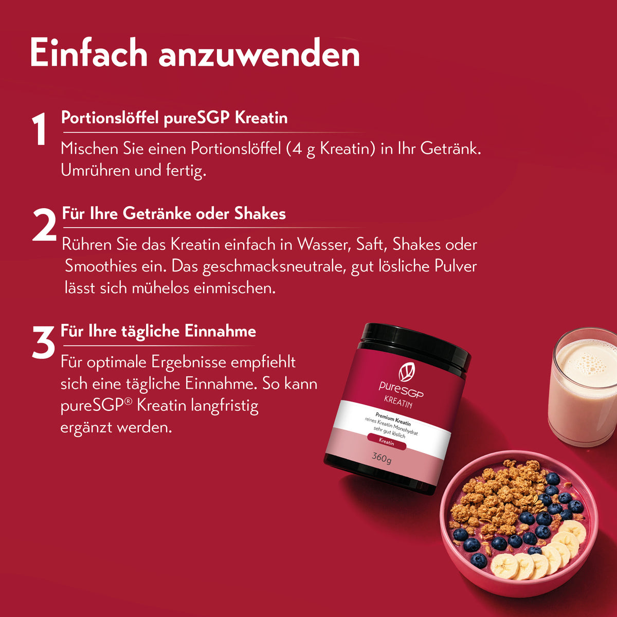 Grafik mit der Überschrift „Einfach anzuwenden“ und drei Anwendungshinweisen für PureSGP Kreatin: ein Portionslöffel mit 4 g Kreatin ins Getränk mischen, das Pulver in Wasser, Saft, Shakes oder Smoothies einrühren und es täglich einnehmen. Rechts sind ein Kreatinbehälter, ein Glas mit Getränk und eine Schale mit Müsli, Blaubeeren und Bananenscheiben zu sehen.