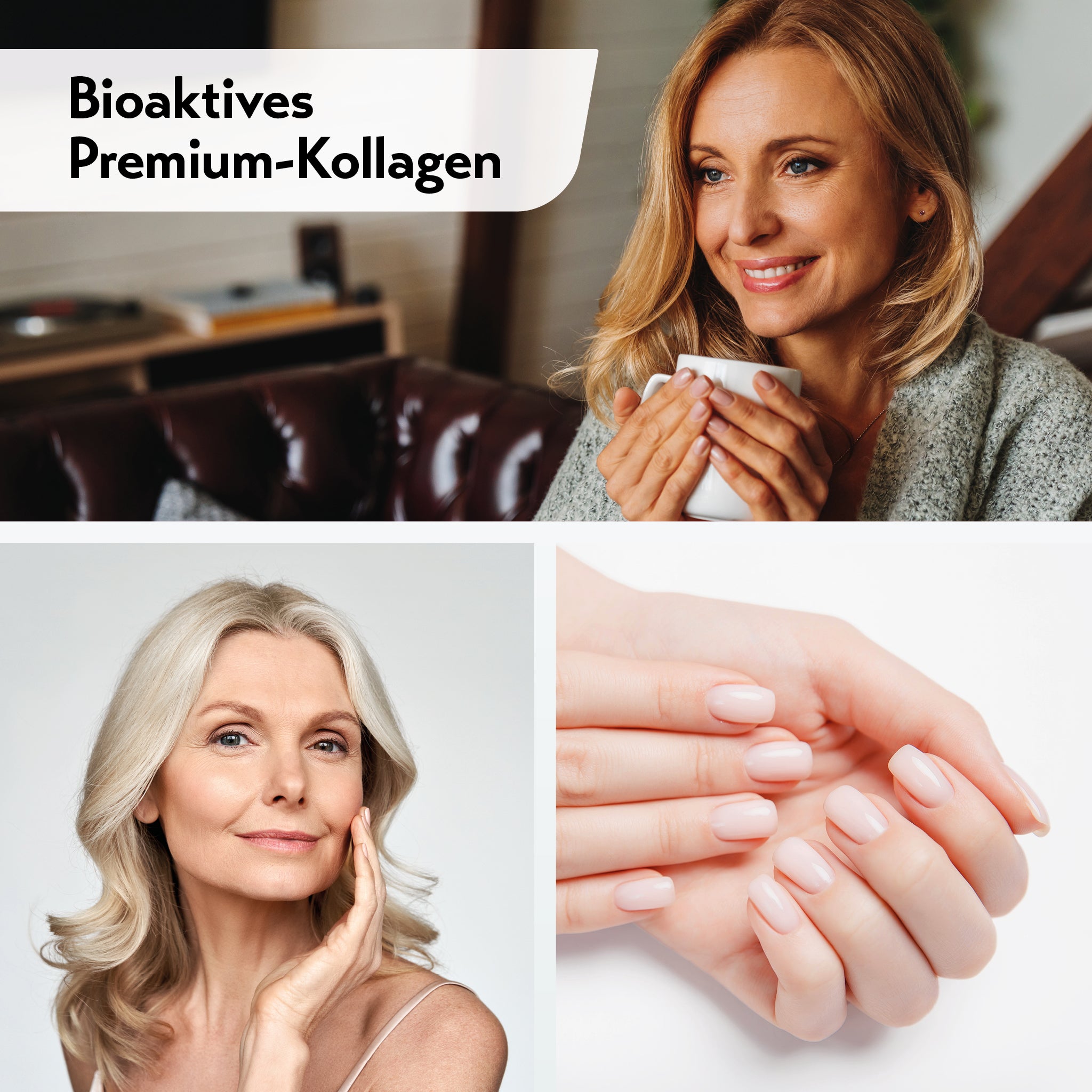 Vierteiliges Bild. Oben links steht 'Bioaktives Premium-Kollagen'. Oben rechts hält eine lächelnde Frau mittleren Alters eine Tasse. Unten links lächelt eine Frau mittleren Alters und berührt ihr Gesicht. Unten rechts sind die gepflegten Hände einer Frau mit hell lackierten Nägeln zu sehen. 