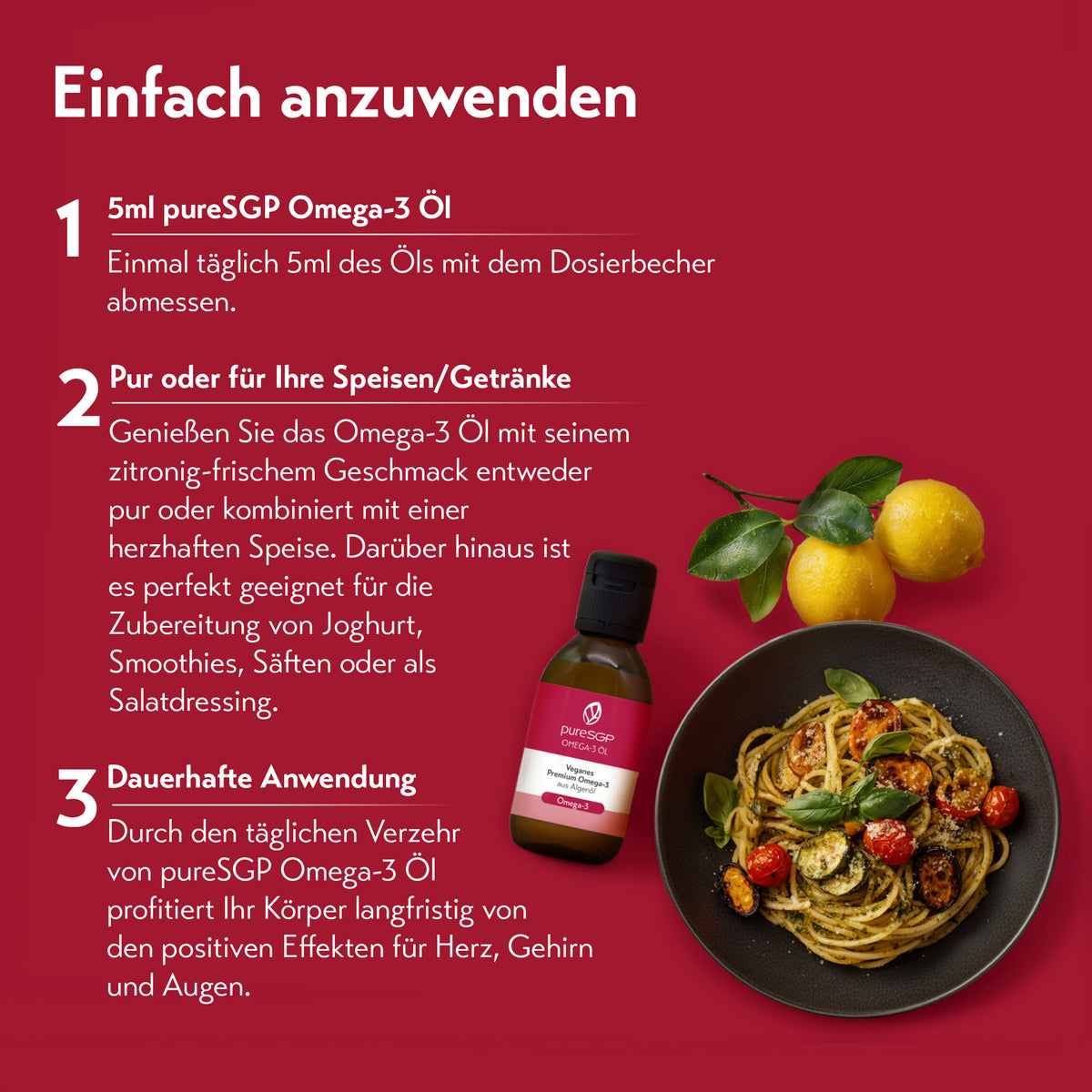 „Infografik mit der Überschrift ‚Einfach anzuwenden‘, die drei Anwendungsmöglichkeiten von puresGP Omega-3 Öl beschreibt: 1. 5 ml täglich mit Dosierbecher abmessen, 2. pur oder in Speisen/Getränken wie Joghurt, Smoothies oder Salat verwenden, 3. dauerhafte Anwendung für eine regelmäßige Einnahme. Rechts im Bild: Zitronen, eine Flasche Omega-3 Öl und ein Teller Pasta.